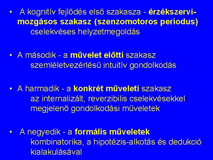 • A kognitív fejlődés első szakasza - érzékszervimozgásos szakasz (szenzomotoros periodus) cselekvéses helyzetmegoldás • A kognitív fejlődés első szakasza - érzékszervimozgásos szakasz (szenzomotoros periodus) cselekvéses helyzetmegoldás