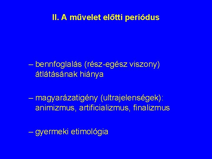 II. A művelet előtti periódus – bennfoglalás (rész-egész viszony) átlátásának hiánya – magyarázatigény (ultrajelenségek): II. A művelet előtti periódus – bennfoglalás (rész-egész viszony) átlátásának hiánya – magyarázatigény (ultrajelenségek):