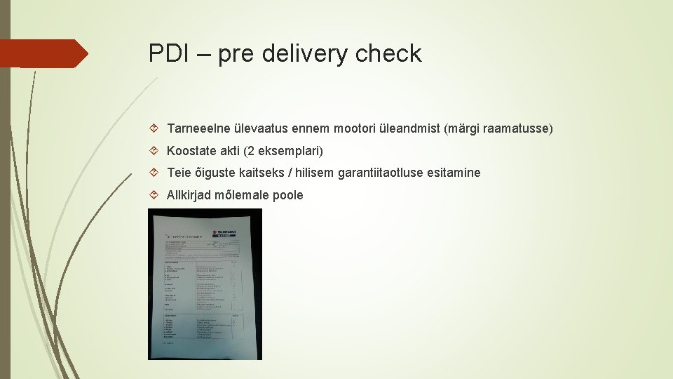 PDI – pre delivery check Tarneeelne ülevaatus ennem mootori üleandmist (märgi raamatusse) Koostate akti