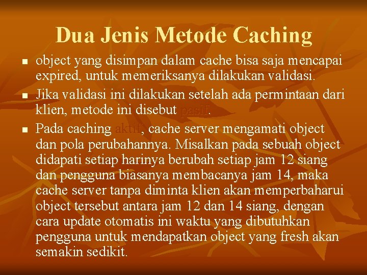Dua Jenis Metode Caching n n n object yang disimpan dalam cache bisa saja