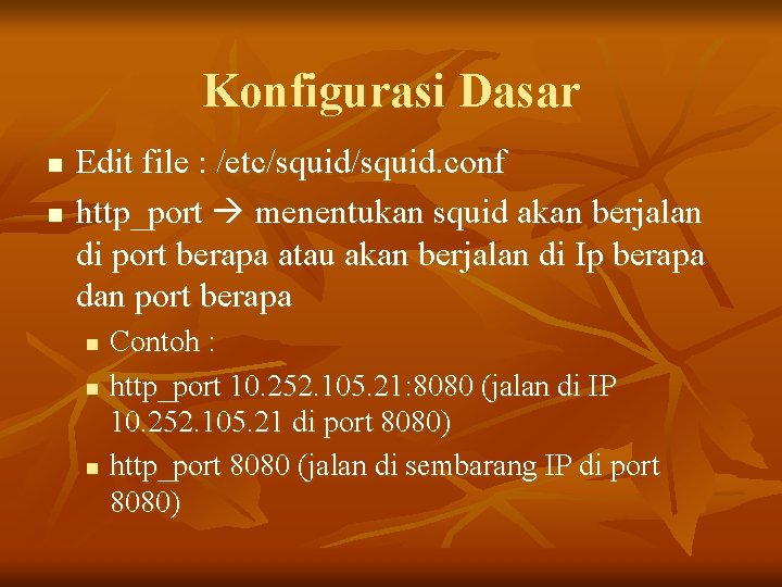 Konfigurasi Dasar n n Edit file : /etc/squid. conf http_port menentukan squid akan berjalan