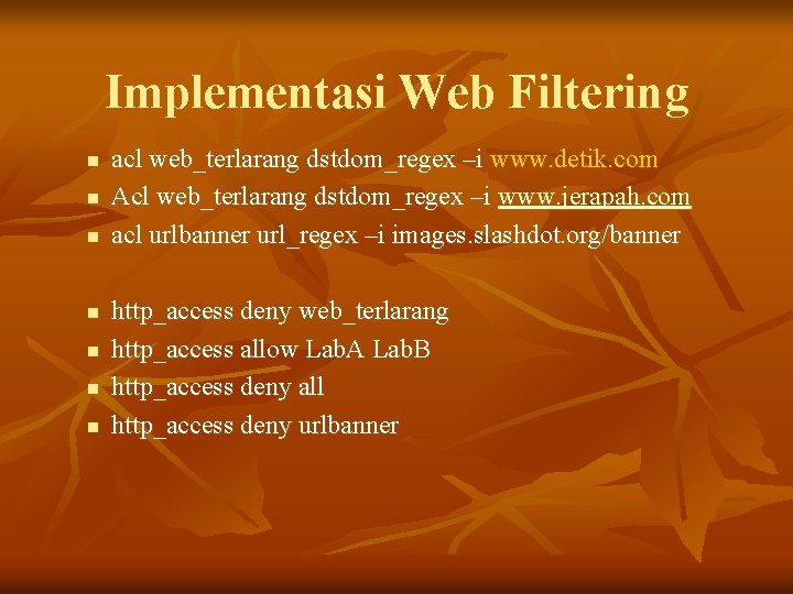 Implementasi Web Filtering n n n n acl web_terlarang dstdom_regex –i www. detik. com
