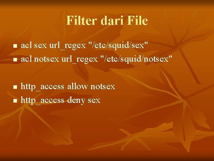 Filter dari File n n acl sex url_regex "/etc/squid/sex" acl notsex url_regex "/etc/squid/notsex" http_access