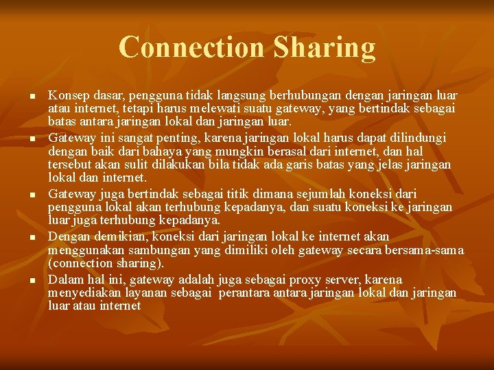 Connection Sharing n n n Konsep dasar, pengguna tidak langsung berhubungan dengan jaringan luar