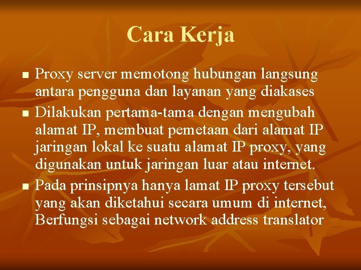 Cara Kerja n n n Proxy server memotong hubungan langsung antara pengguna dan layanan