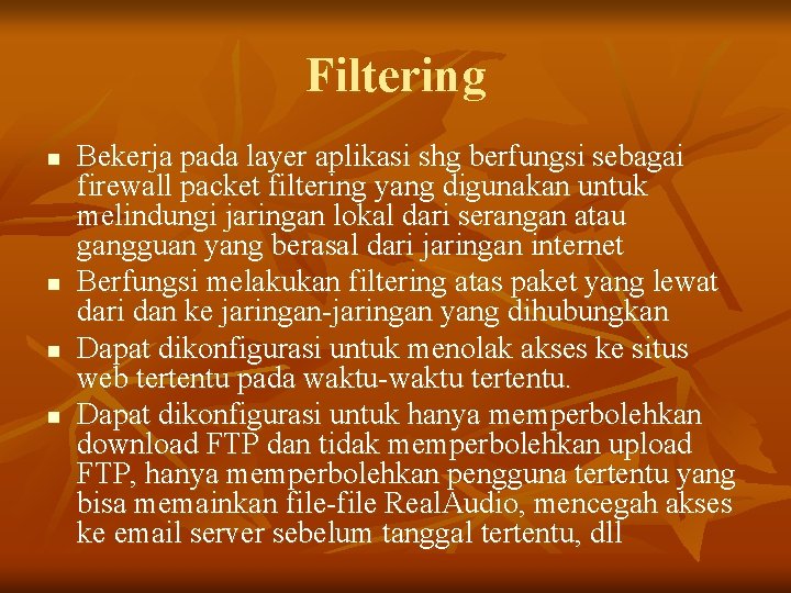 Filtering n n Bekerja pada layer aplikasi shg berfungsi sebagai firewall packet filtering yang