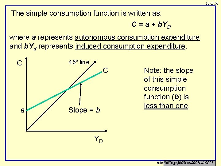 12 of 56 The simple consumption function is written as: C = a +