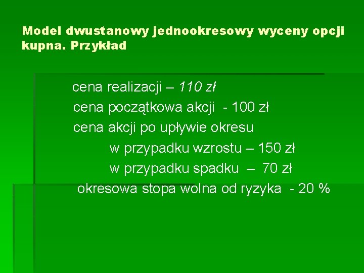 Model dwustanowy jednookresowy wyceny opcji kupna. Przykład cena realizacji – 110 zł cena początkowa