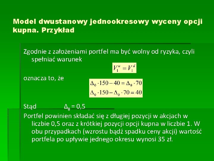 Model dwustanowy jednookresowy wyceny opcji kupna. Przykład Zgodnie z założeniami portfel ma być wolny