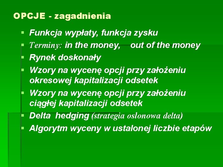 OPCJE - zagadnienia § § Funkcja wypłaty, funkcja zysku Terminy: in the money, out