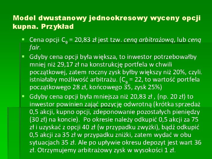 Model dwustanowy jednookresowy wyceny opcji kupna. Przykład § Cena opcji C 0 = 20,