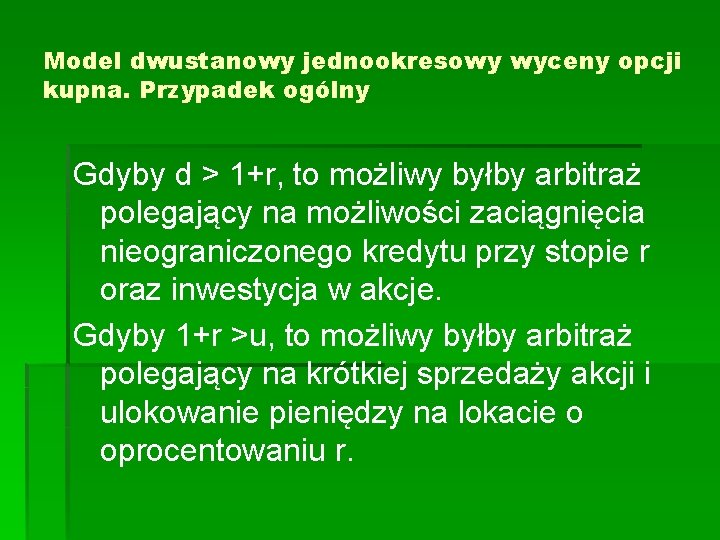 Model dwustanowy jednookresowy wyceny opcji kupna. Przypadek ogólny Gdyby d > 1+r, to możliwy