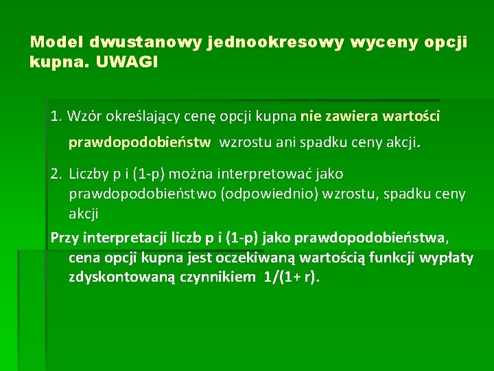 Model dwustanowy jednookresowy wyceny opcji kupna. UWAGI 1. Wzór określający cenę opcji kupna nie