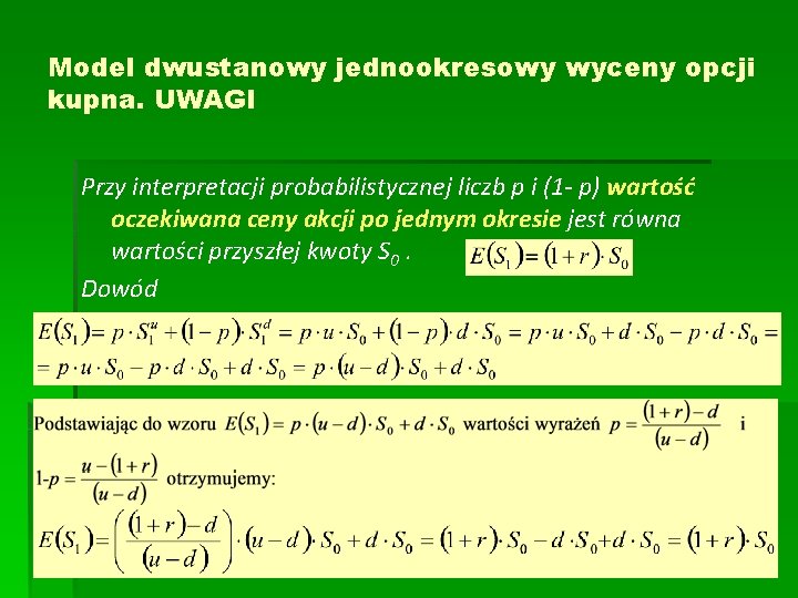 Model dwustanowy jednookresowy wyceny opcji kupna. UWAGI Przy interpretacji probabilistycznej liczb p i (1