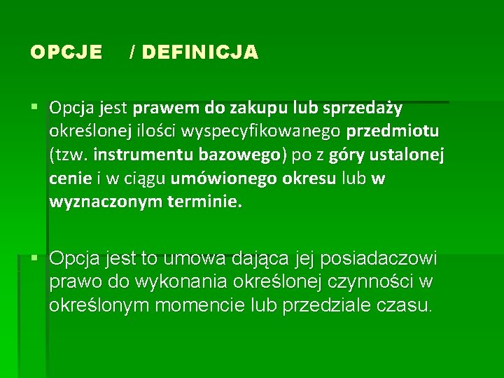 OPCJE / DEFINICJA § Opcja jest prawem do zakupu lub sprzedaży określonej ilości wyspecyfikowanego