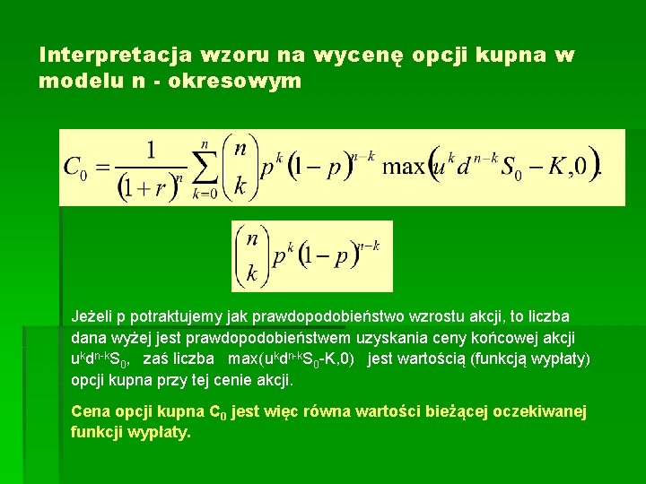 Interpretacja wzoru na wycenę opcji kupna w modelu n - okresowym Jeżeli p potraktujemy