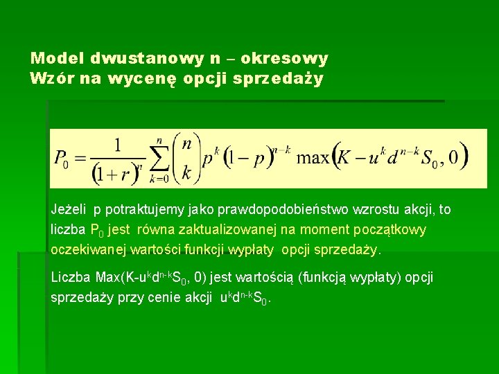 Model dwustanowy n – okresowy Wzór na wycenę opcji sprzedaży Jeżeli p potraktujemy jako