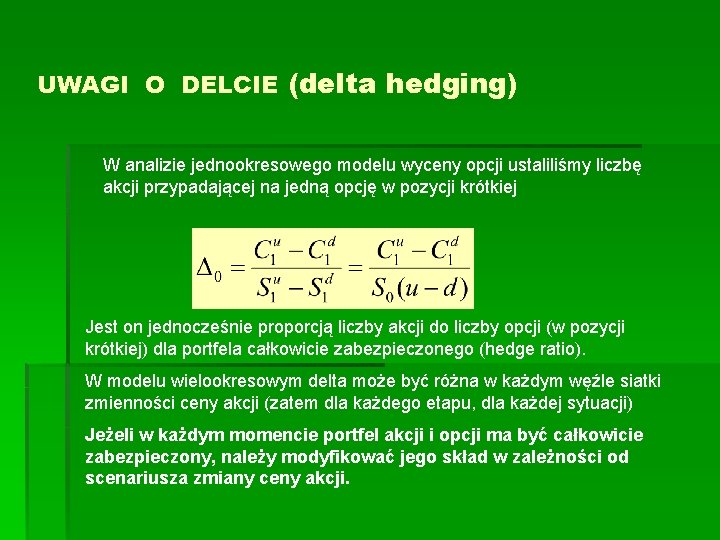 UWAGI O DELCIE (delta hedging) W analizie jednookresowego modelu wyceny opcji ustaliliśmy liczbę akcji