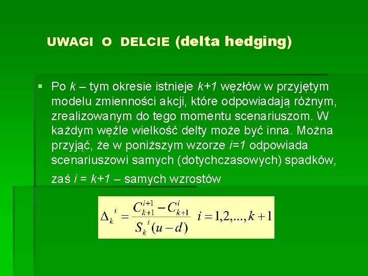 UWAGI O DELCIE (delta hedging) § Po k – tym okresie istnieje k+1 węzłów