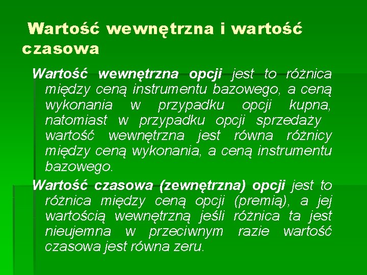 Wartość wewnętrzna i wartość czasowa Wartość wewnętrzna opcji jest to różnica między ceną instrumentu