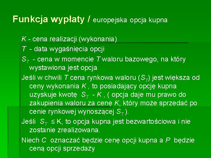 Funkcja wypłaty / europejska opcja kupna K - cena realizacji (wykonania) T - data