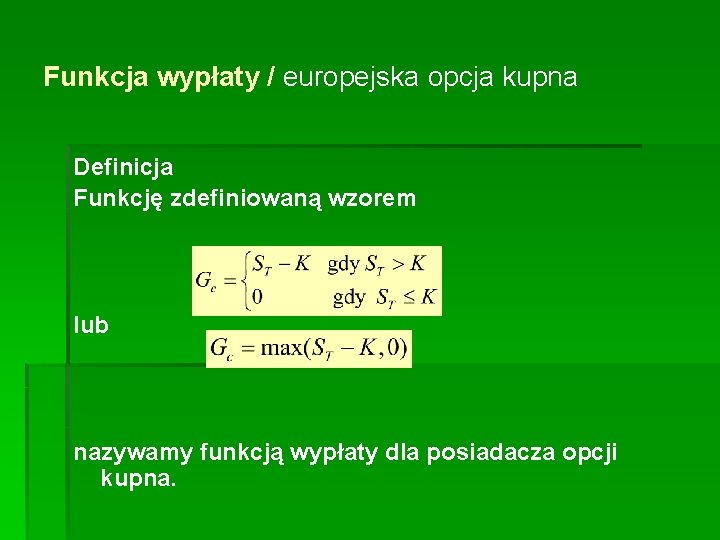 Funkcja wypłaty / europejska opcja kupna Definicja Funkcję zdefiniowaną wzorem lub nazywamy funkcją wypłaty