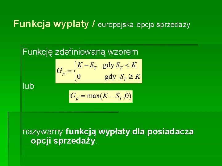 Funkcja wypłaty / europejska opcja sprzedaży Funkcję zdefiniowaną wzorem lub nazywamy funkcją wypłaty dla