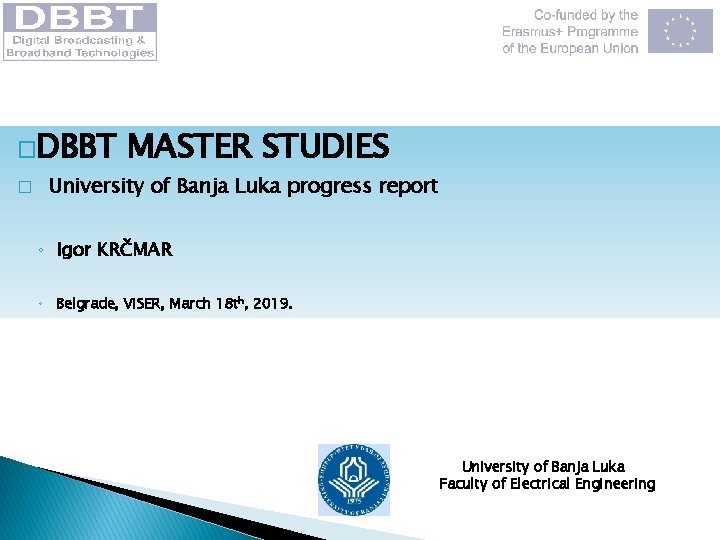 �DBBT MASTER STUDIES � University of Banja Luka progress report ◦ Igor KRČMAR ◦