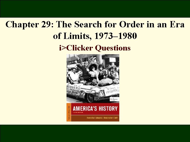 Chapter 29: The Search for Order in an Era of Limits, 1973– 1980 i>Clicker Chapter 29: The Search for Order in an Era of Limits, 1973– 1980 i>Clicker