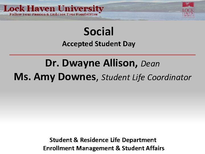 Social Accepted Student Day Dr. Dwayne Allison, Dean Ms. Amy Downes, Student Life Coordinator