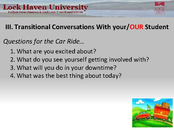 III. Transitional Conversations With your/OUR Student Questions for the Car Ride… 1. What are