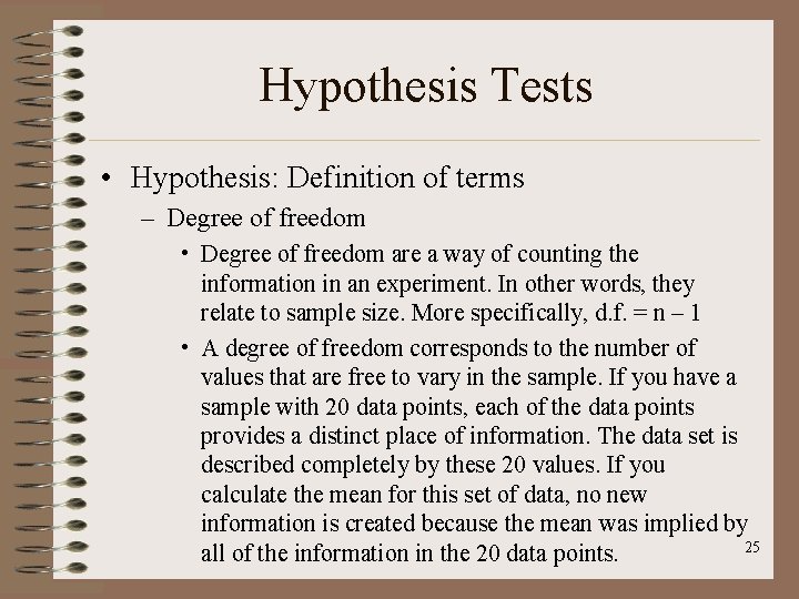 Hypothesis Tests • Hypothesis: Definition of terms – Degree of freedom • Degree of