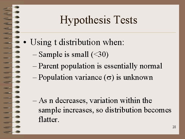 Hypothesis Tests • Using t distribution when: – Sample is small (<30) – Parent