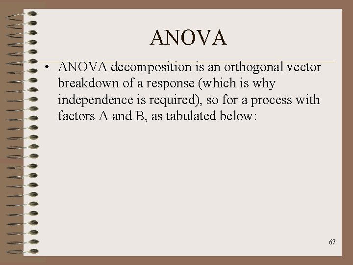 ANOVA • ANOVA decomposition is an orthogonal vector breakdown of a response (which is