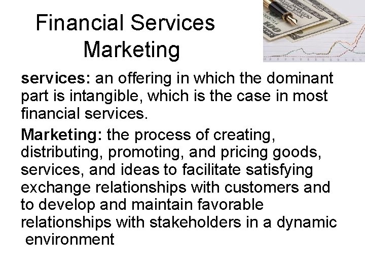 Financial Services Marketing services: an offering in which the dominant part is intangible, which