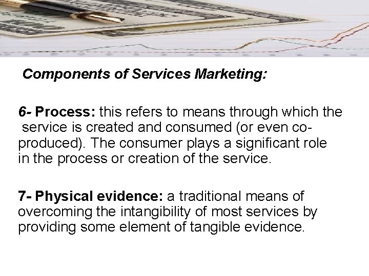 Components of Services Marketing: 6 - Process: this refers to means through which the