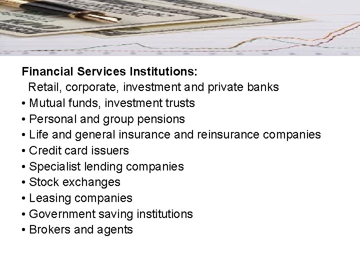 Financial Services Institutions: Retail, corporate, investment and private banks • Mutual funds, investment trusts