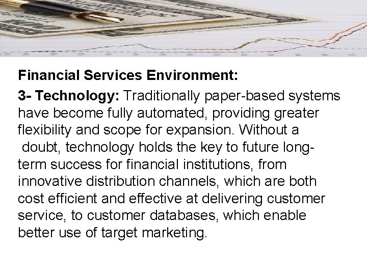 Financial Services Environment: 3 - Technology: Traditionally paper-based systems have become fully automated, providing