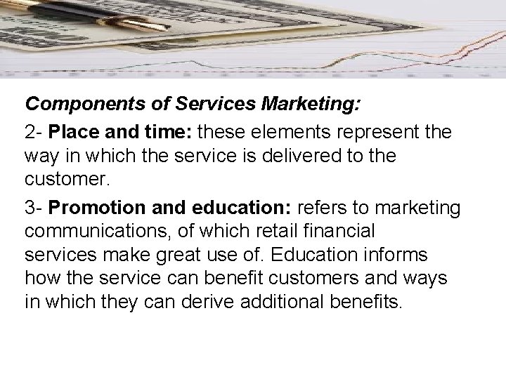 Components of Services Marketing: 2 - Place and time: these elements represent the way