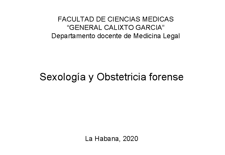 FACULTAD DE CIENCIAS MEDICAS “GENERAL CALIXTO GARCIA” Departamento docente de Medicina Legal Sexología y