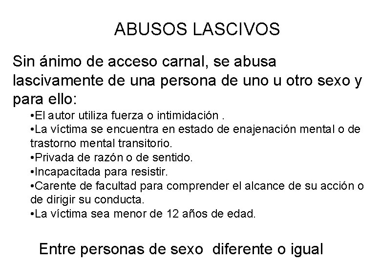 ABUSOS LASCIVOS Sin ánimo de acceso carnal, se abusa lascivamente de una persona de