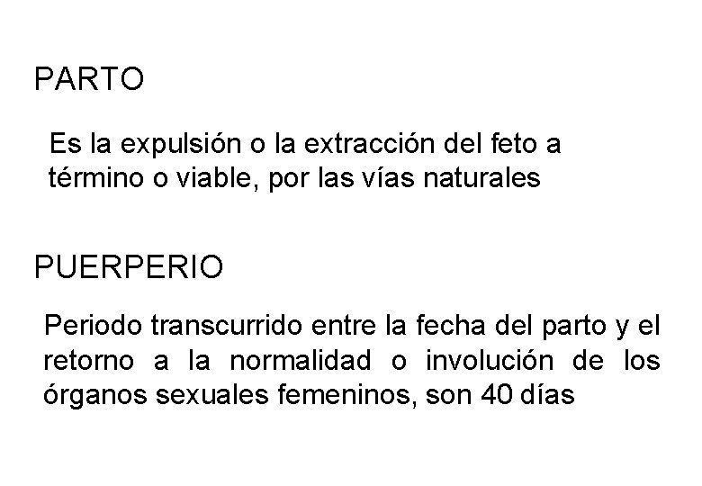 PARTO Es la expulsión o la extracción del feto a término o viable, por