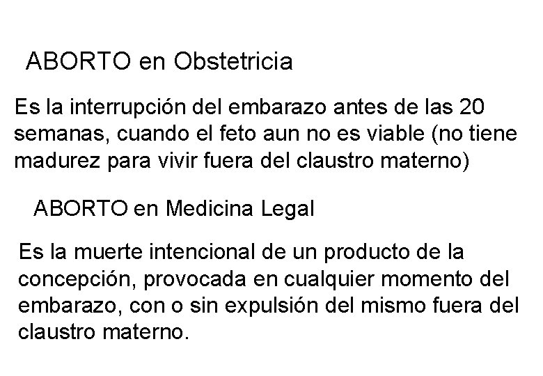 ABORTO en Obstetricia Es la interrupción del embarazo antes de las 20 semanas, cuando