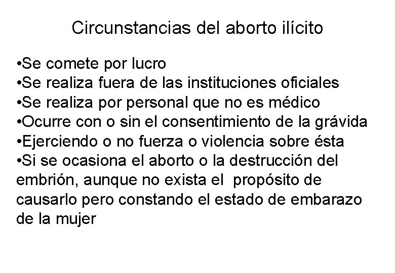 Circunstancias del aborto ilícito • Se comete por lucro • Se realiza fuera de