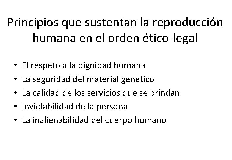 Principios que sustentan la reproducción humana en el orden ético-legal • • • El