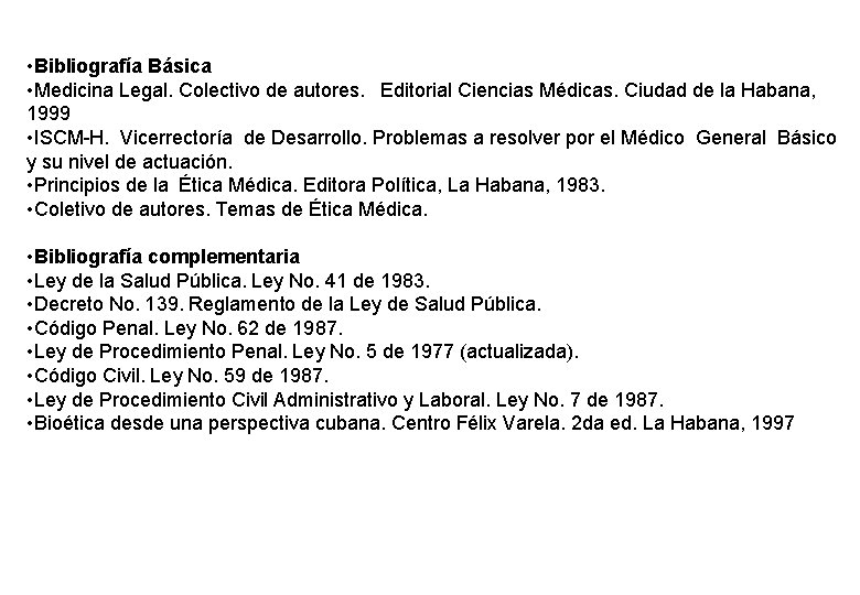  • Bibliografía Básica • Medicina Legal. Colectivo de autores. Editorial Ciencias Médicas. Ciudad