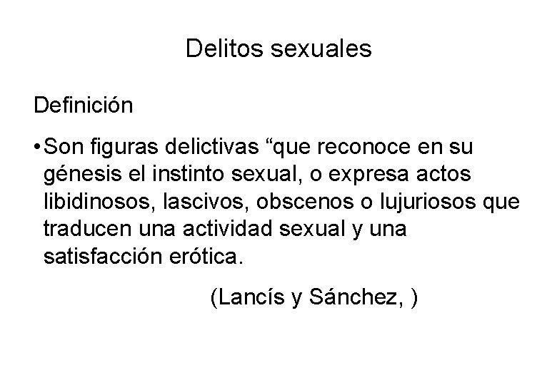 Delitos sexuales Definición • Son figuras delictivas “que reconoce en su génesis el instinto