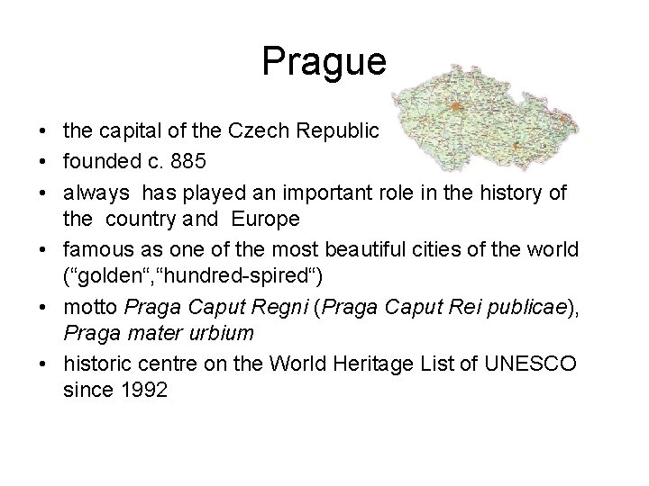 Prague • the capital of the Czech Republic • founded c. 885 • always