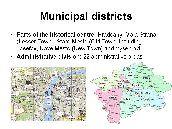 Municipal districts • Parts of the historical centre: Hradcany, Mala Strana (Lesser Town), Stare