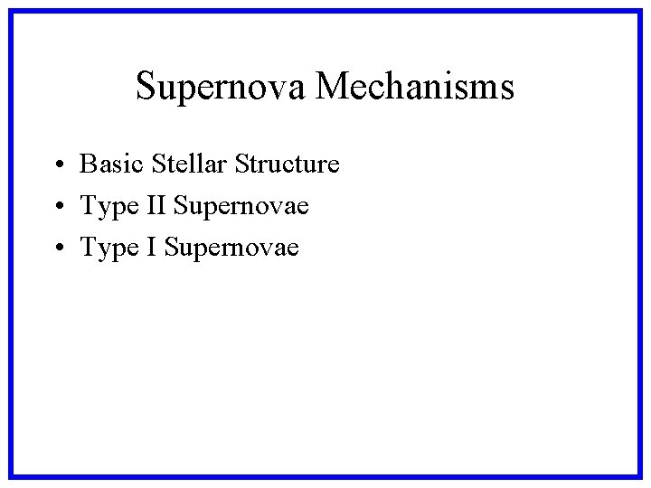 Supernova Mechanisms • Basic Stellar Structure • Type II Supernovae • Type I Supernovae